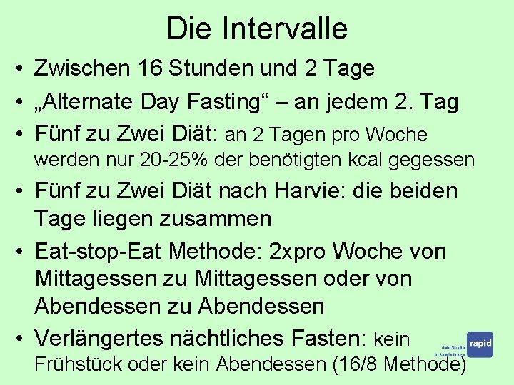 Die Intervalle • Zwischen 16 Stunden und 2 Tage • „Alternate Day Fasting“ –