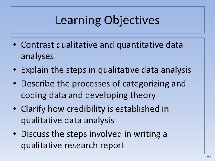 Learning Objectives • Contrast qualitative and quantitative data analyses • Explain the steps in