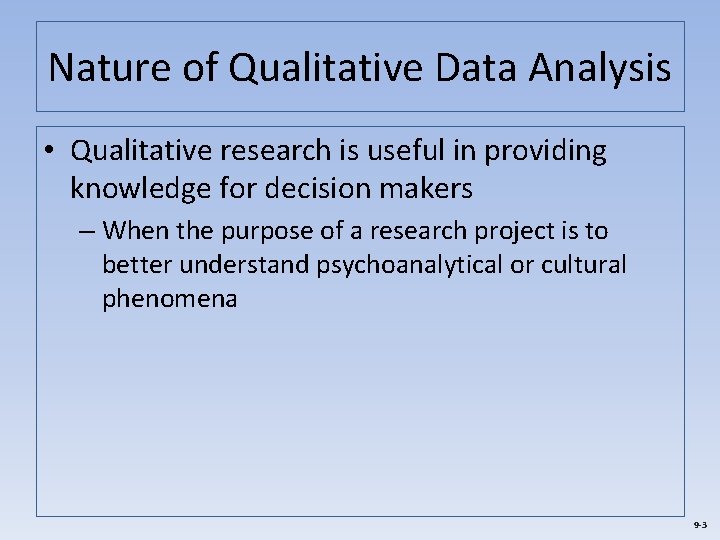 Nature of Qualitative Data Analysis • Qualitative research is useful in providing knowledge for