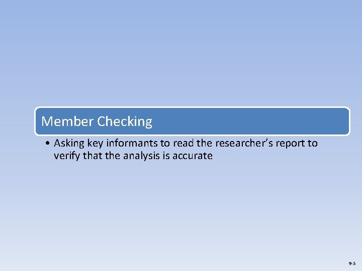 Member Checking • Asking key informants to read the researcher’s report to verify that