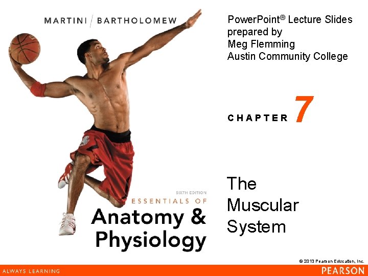 Power. Point® Lecture Slides prepared by Meg Flemming Austin Community College CHAPTER 7 The