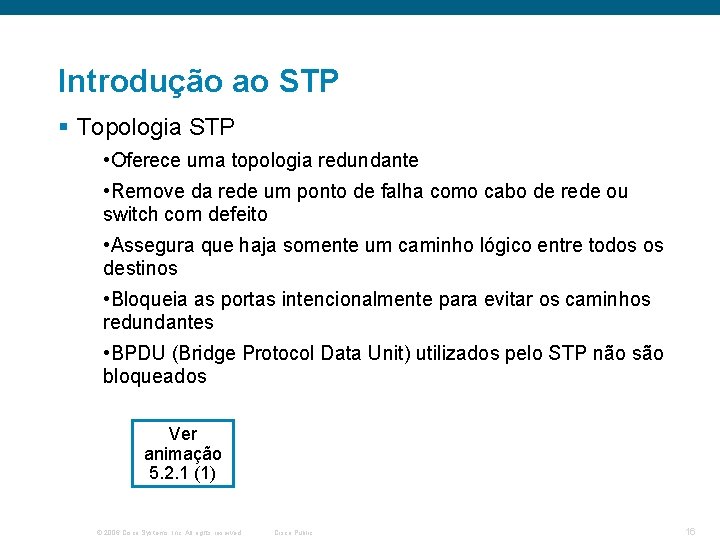 Introdução ao STP § Topologia STP • Oferece uma topologia redundante • Remove da