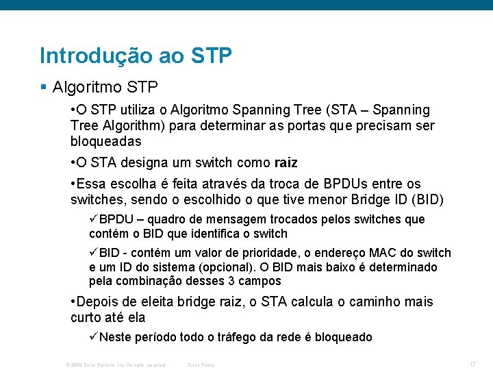 Introdução ao STP § Algoritmo STP • O STP utiliza o Algoritmo Spanning Tree