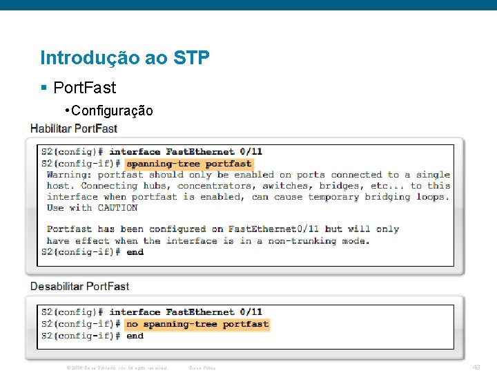 Introdução ao STP § Port. Fast • Configuração © 2006 Cisco Systems, Inc. All