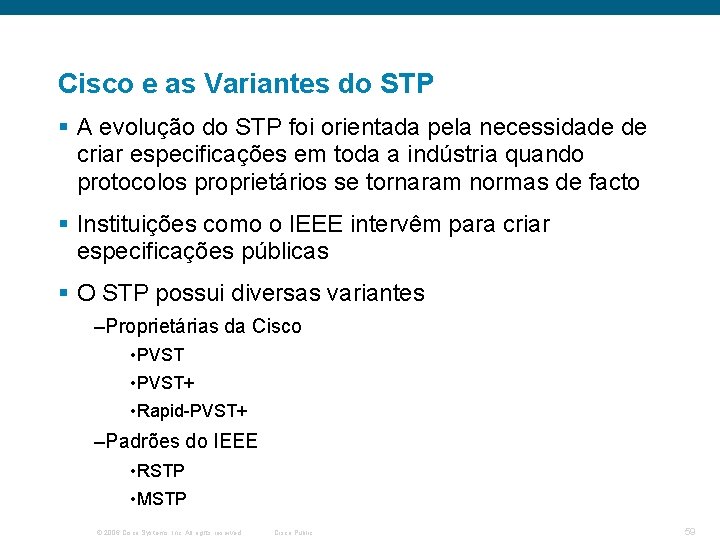 Cisco e as Variantes do STP § A evolução do STP foi orientada pela