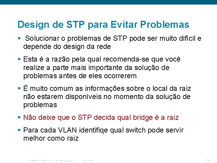 Design de STP para Evitar Problemas § Solucionar o problemas de STP pode ser