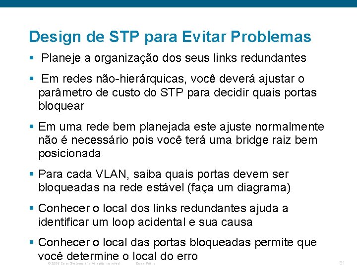 Design de STP para Evitar Problemas § Planeje a organização dos seus links redundantes