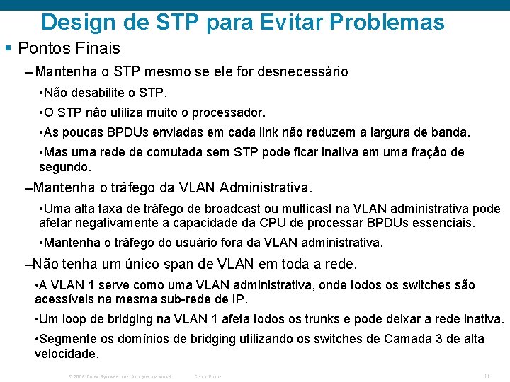 Design de STP para Evitar Problemas § Pontos Finais – Mantenha o STP mesmo