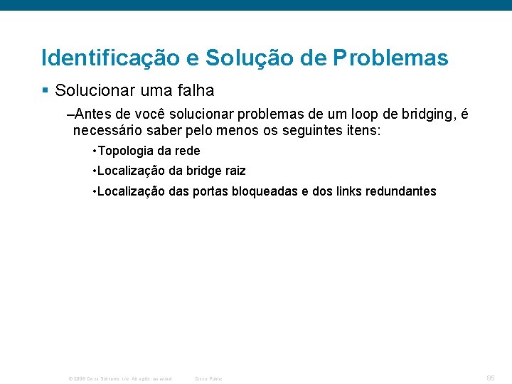 Identificação e Solução de Problemas § Solucionar uma falha –Antes de você solucionar problemas