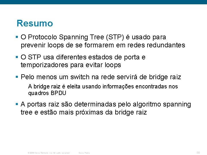 Resumo § O Protocolo Spanning Tree (STP) é usado para prevenir loops de se