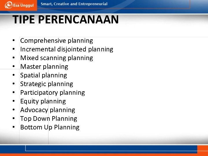 TIPE PERENCANAAN • • • Comprehensive planning Incremental disjointed planning Mixed scanning planning Master