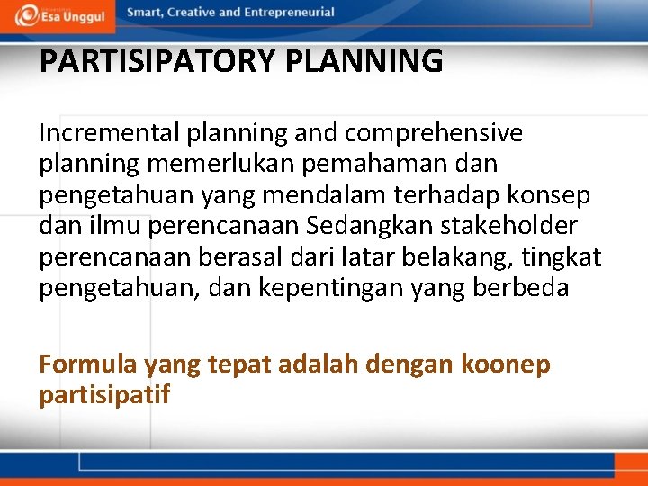 PARTISIPATORY PLANNING Incremental planning and comprehensive planning memerlukan pemahaman dan pengetahuan yang mendalam terhadap