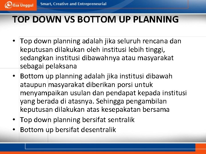 TOP DOWN VS BOTTOM UP PLANNING • Top down planning adalah jika seluruh rencana