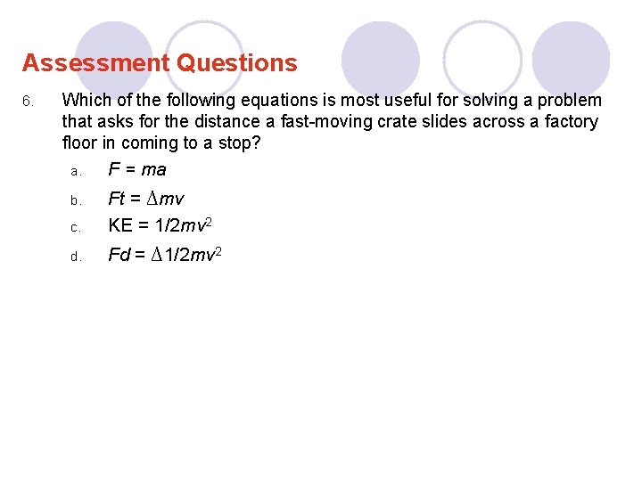 Assessment Questions 6. Which of the following equations is most useful for solving a