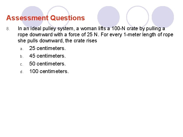 Assessment Questions 8. In an ideal pulley system, a woman lifts a 100 -N