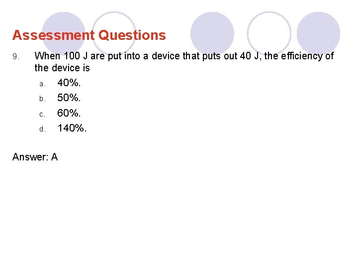 Assessment Questions 9. When 100 J are put into a device that puts out