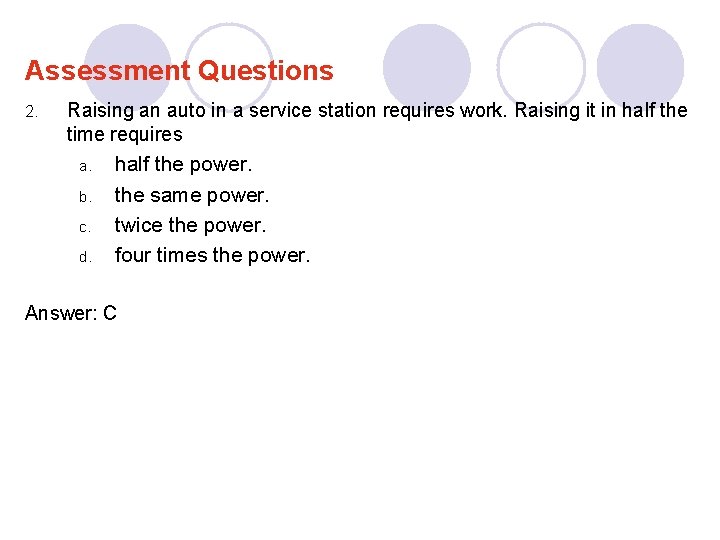 Assessment Questions 2. Raising an auto in a service station requires work. Raising it