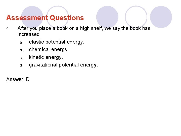 Assessment Questions 4. After you place a book on a high shelf, we say