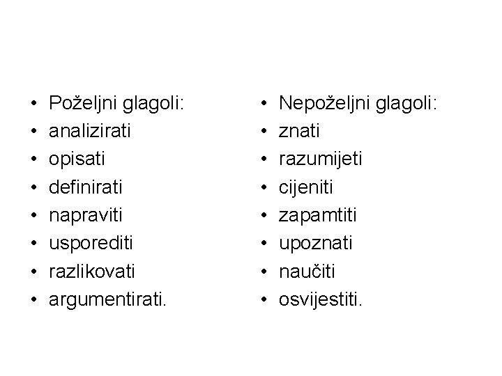  • • Poželjni glagoli: analizirati opisati definirati napraviti usporediti razlikovati argumentirati. • •