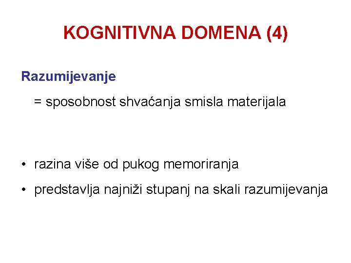 KOGNITIVNA DOMENA (4) Razumijevanje = sposobnost shvaćanja smisla materijala • razina više od pukog