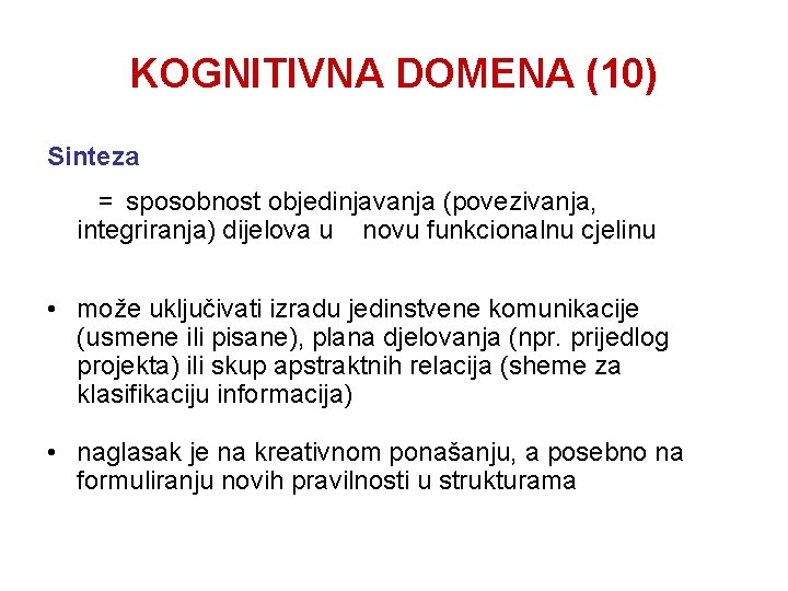 KOGNITIVNA DOMENA (10) Sinteza = sposobnost objedinjavanja (povezivanja, integriranja) dijelova u novu funkcionalnu cjelinu