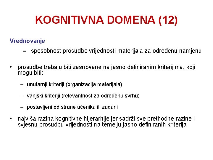 KOGNITIVNA DOMENA (12) Vrednovanje = sposobnost prosudbe vrijednosti materijala za određenu namjenu • prosudbe