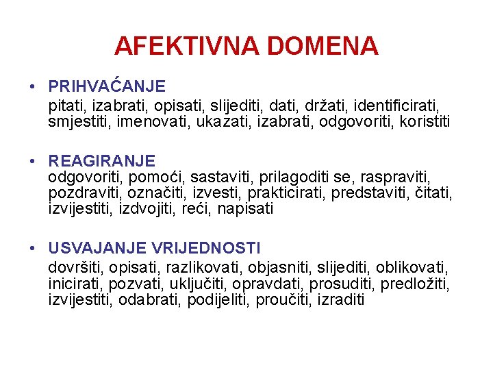 AFEKTIVNA DOMENA • PRIHVAĆANJE pitati, izabrati, opisati, slijediti, dati, držati, identificirati, smjestiti, imenovati, ukazati,