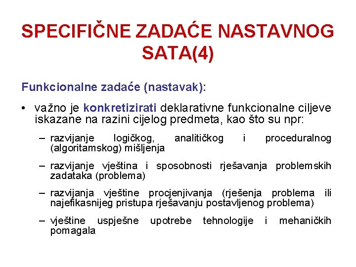 SPECIFIČNE ZADAĆE NASTAVNOG SATA(4) Funkcionalne zadaće (nastavak): • važno je konkretizirati deklarativne funkcionalne ciljeve