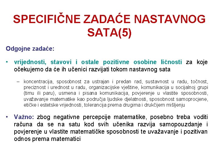 SPECIFIČNE ZADAĆE NASTAVNOG SATA(5) Odgojne zadaće: • vrijednosti, stavovi i ostale pozitivne osobine ličnosti