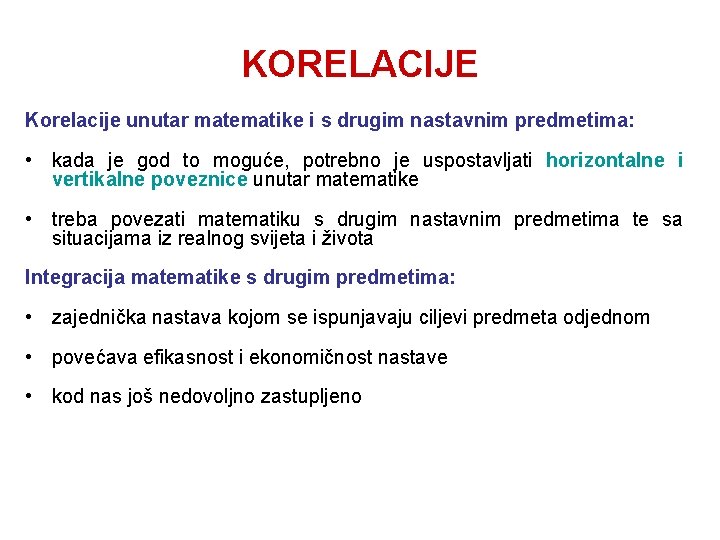 KORELACIJE Korelacije unutar matematike i s drugim nastavnim predmetima: • kada je god to