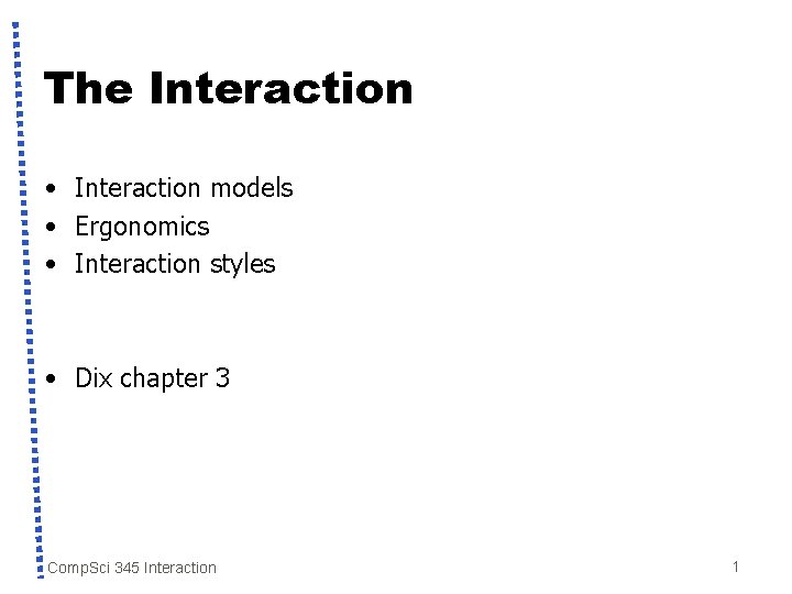 The Interaction • Interaction models • Ergonomics • Interaction styles • Dix chapter 3