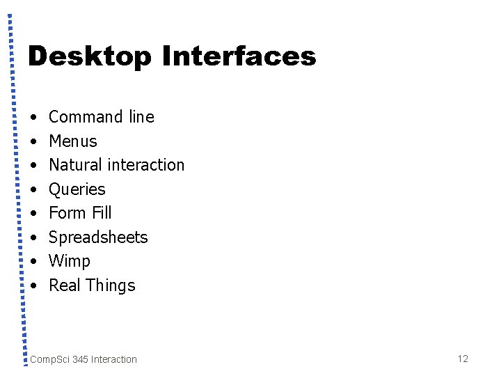 Desktop Interfaces • • Command line Menus Natural interaction Queries Form Fill Spreadsheets Wimp