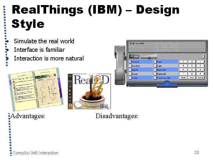 Real. Things (IBM) – Design Style • Simulate the real world • Interface is