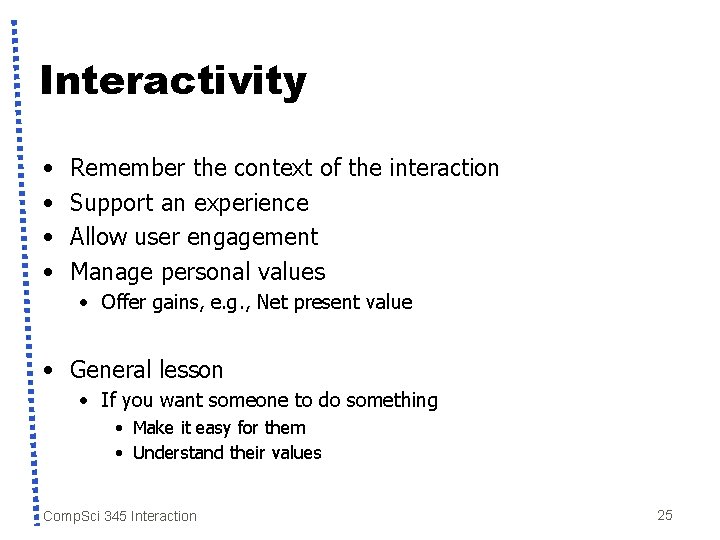 Interactivity • • Remember the context of the interaction Support an experience Allow user