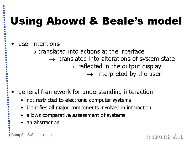 Using Abowd & Beale’s model • user intentions translated into actions at the interface