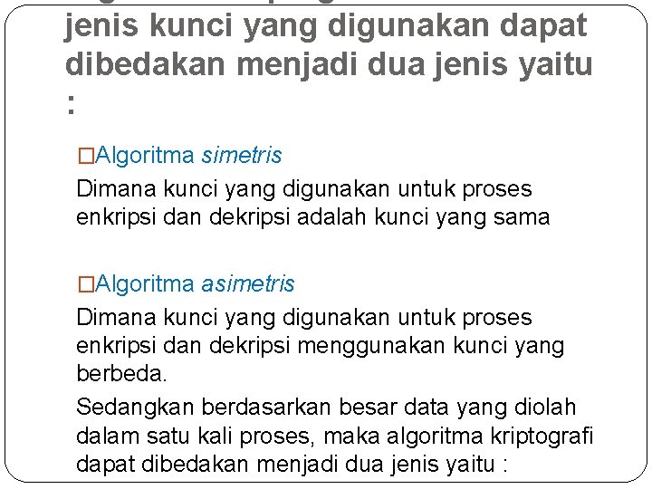 jenis kunci yang digunakan dapat dibedakan menjadi dua jenis yaitu : �Algoritma simetris Dimana