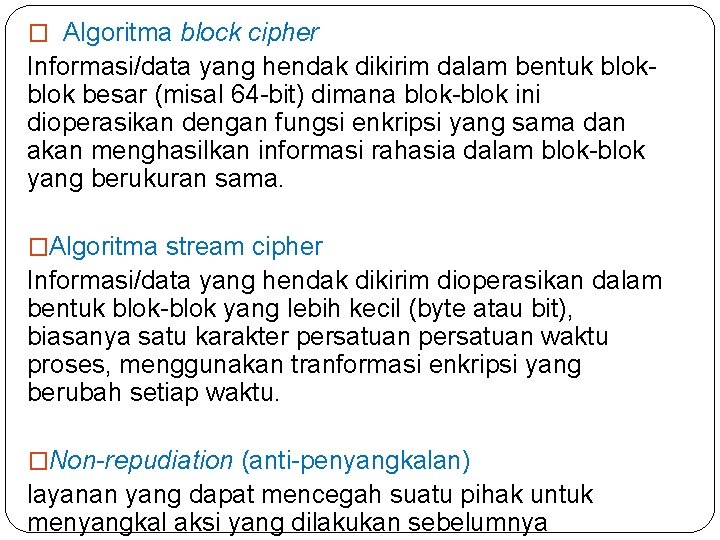 � Algoritma block cipher Informasi/data yang hendak dikirim dalam bentuk blok besar (misal 64