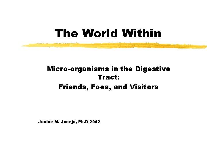 The World Within Micro-organisms in the Digestive Tract: Friends, Foes, and Visitors Janice M.