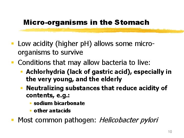 Micro-organisms in the Stomach § Low acidity (higher p. H) allows some microorganisms to