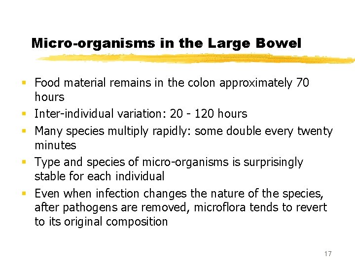 Micro-organisms in the Large Bowel § Food material remains in the colon approximately 70