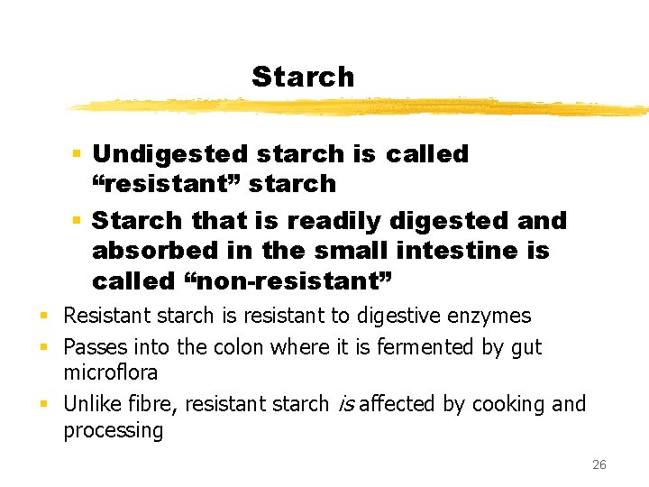 Starch § Undigested starch is called “resistant” starch § Starch that is readily digested