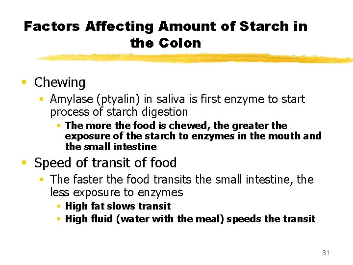 Factors Affecting Amount of Starch in the Colon § Chewing § Amylase (ptyalin) in