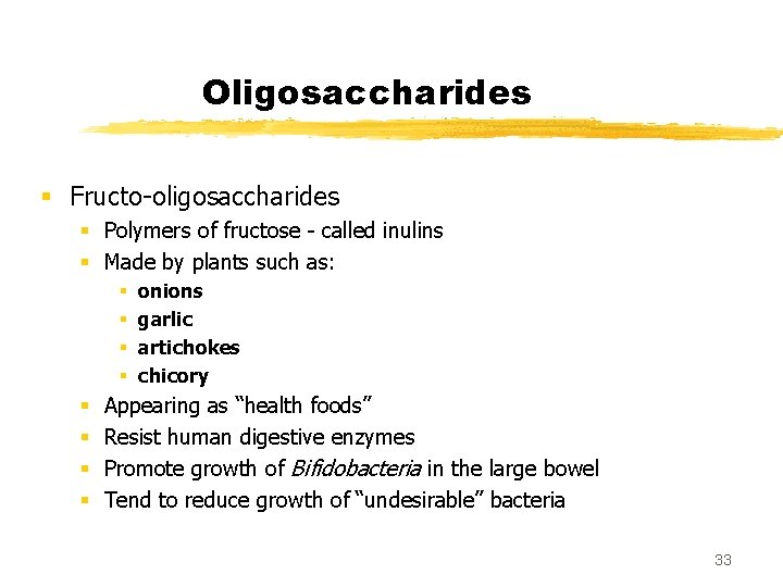 Oligosaccharides § Fructo-oligosaccharides § Polymers of fructose - called inulins § Made by plants