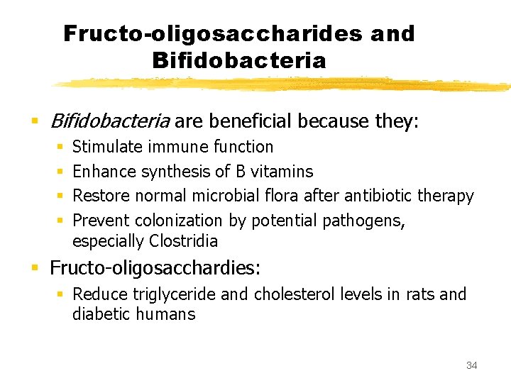 Fructo-oligosaccharides and Bifidobacteria § Bifidobacteria are beneficial because they: § § Stimulate immune function