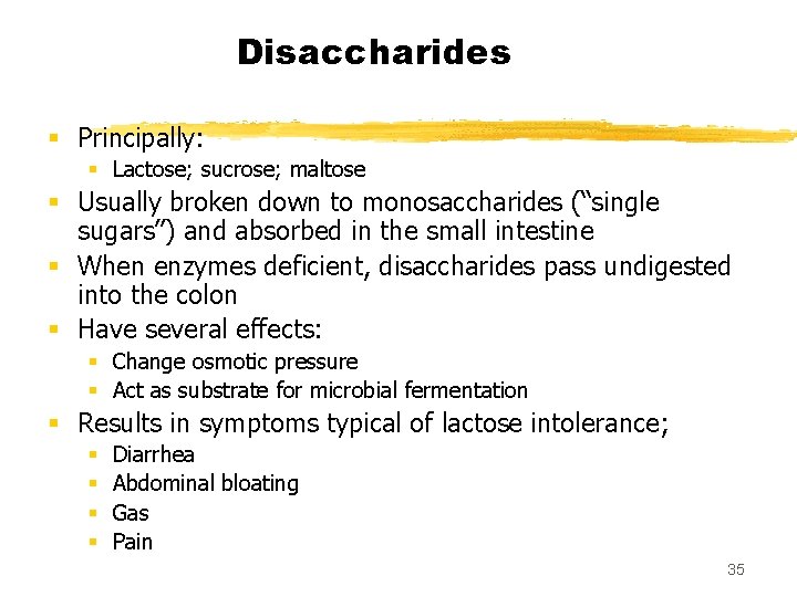 Disaccharides § Principally: § Lactose; sucrose; maltose § Usually broken down to monosaccharides (“single