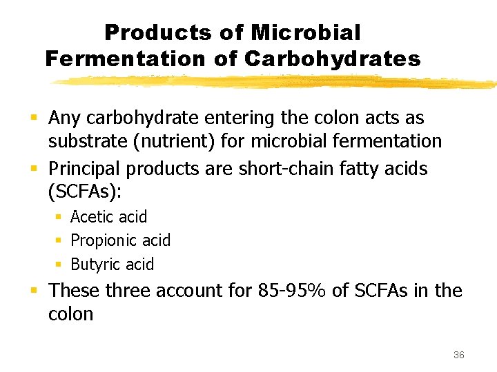 Products of Microbial Fermentation of Carbohydrates § Any carbohydrate entering the colon acts as