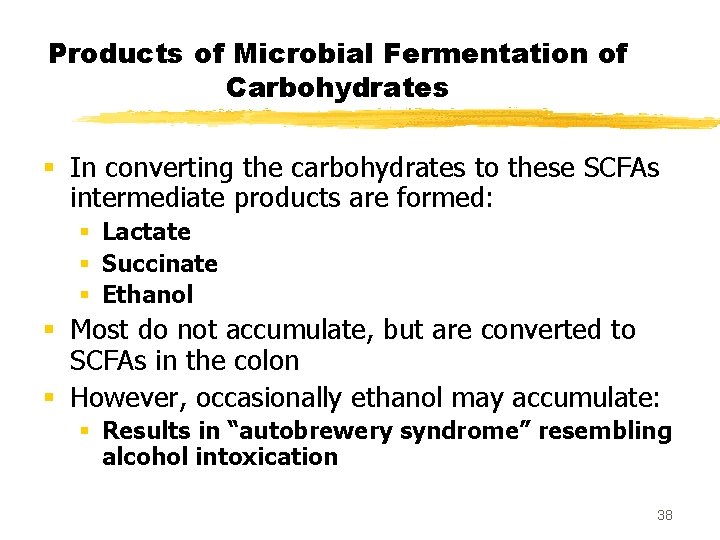 Products of Microbial Fermentation of Carbohydrates § In converting the carbohydrates to these SCFAs