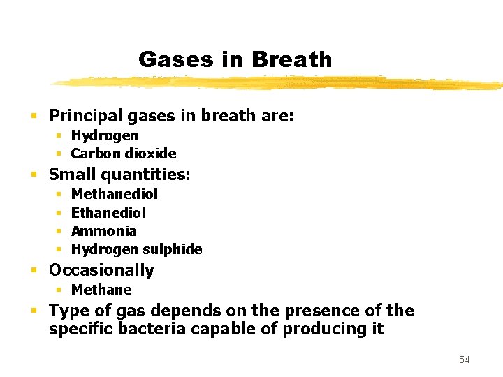 Gases in Breath § Principal gases in breath are: § Hydrogen § Carbon dioxide