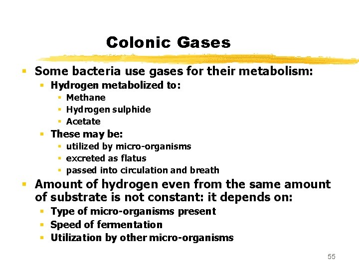 Colonic Gases § Some bacteria use gases for their metabolism: § Hydrogen metabolized to: