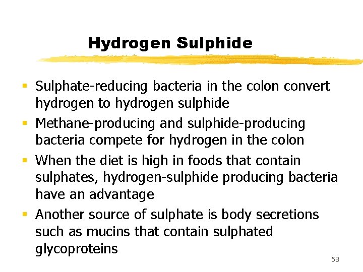 Hydrogen Sulphide § Sulphate-reducing bacteria in the colon convert hydrogen to hydrogen sulphide §